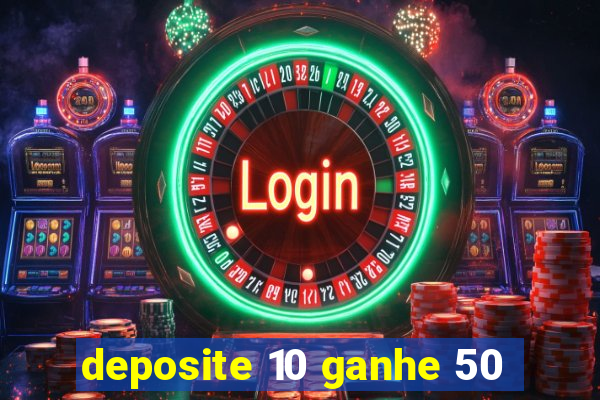 deposite 10 ganhe 50